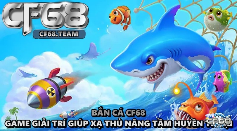 Bắn cá CF68 là trò chơi hấp dẫn và vui nhộn được nhiều người yêu thích